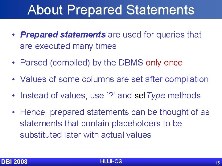 About Prepared Statements • Prepared statements are used for queries that are executed many