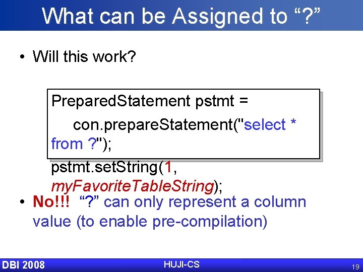 What can be Assigned to “? ” • Will this work? Prepared. Statement pstmt