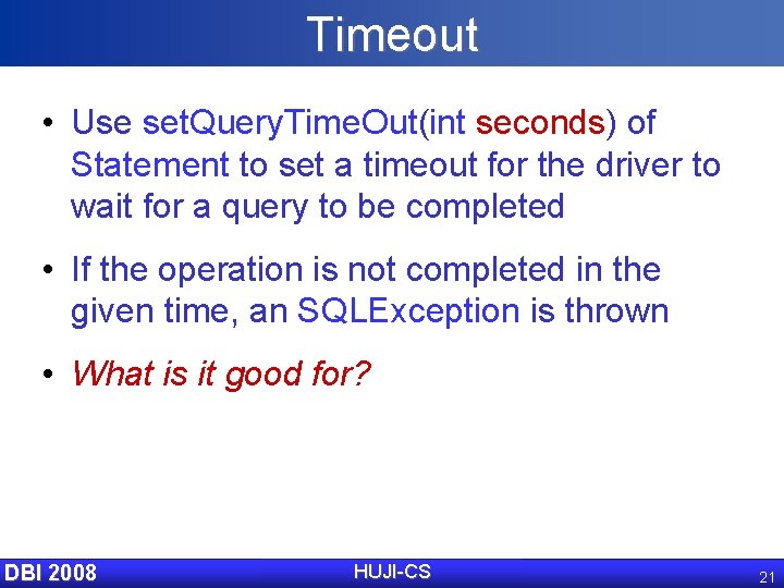 Timeout • Use set. Query. Time. Out(int seconds) of Statement to set a timeout