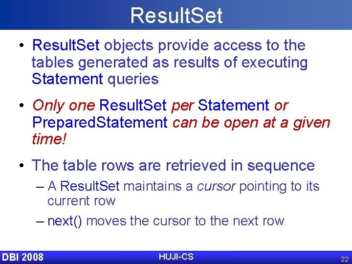 Result. Set • Result. Set objects provide access to the tables generated as results