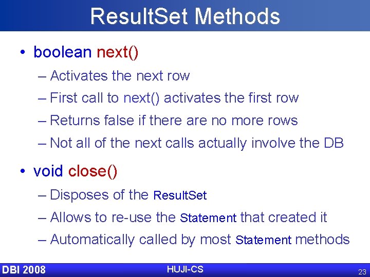 Result. Set Methods • boolean next() – Activates the next row – First call