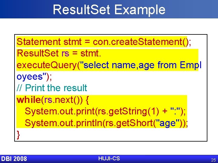 Result. Set Example Statement stmt = con. create. Statement(); Result. Set rs = stmt.