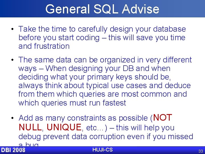 General SQL Advise • Take the time to carefully design your database before you