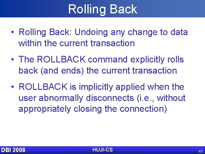 Rolling Back • Rolling Back: Undoing any change to data within the current transaction
