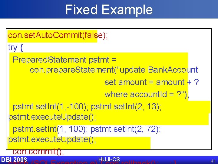 Fixed Example con. set. Auto. Commit(false); try { Prepared. Statement pstmt = con. prepare.