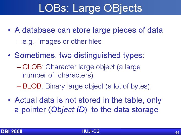 LOBs: Large OBjects • A database can store large pieces of data – e.