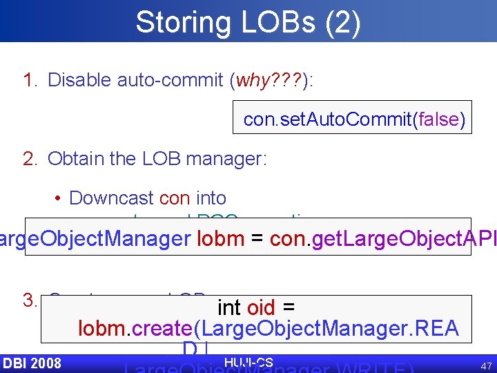 Storing LOBs (2) 1. Disable auto-commit (why? ? ? ): con. set. Auto. Commit(false)