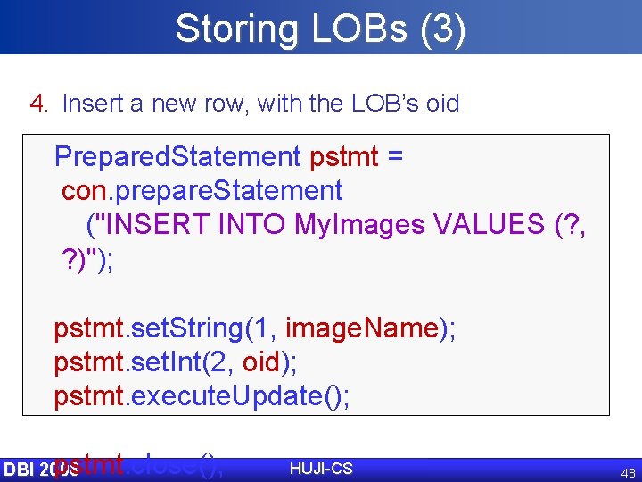 Storing LOBs (3) 4. Insert a new row, with the LOB’s oid Prepared. Statement