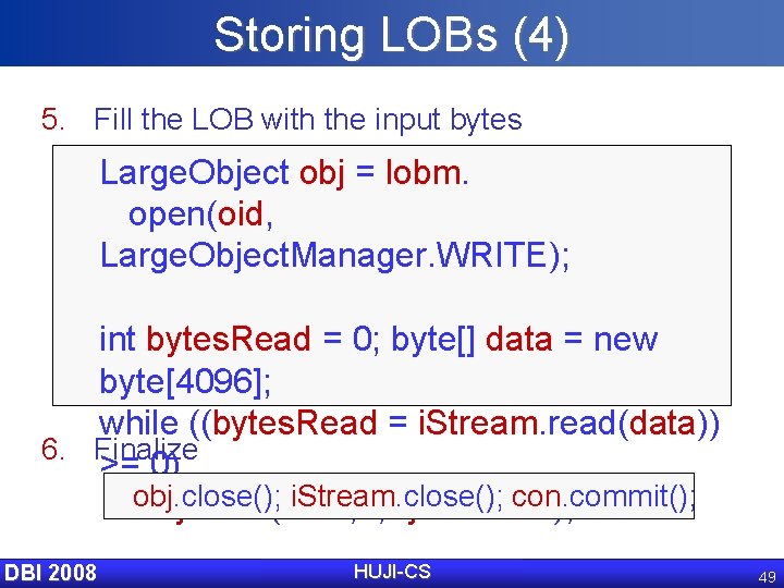 Storing LOBs (4) 5. Fill the LOB with the input bytes Large. Object obj