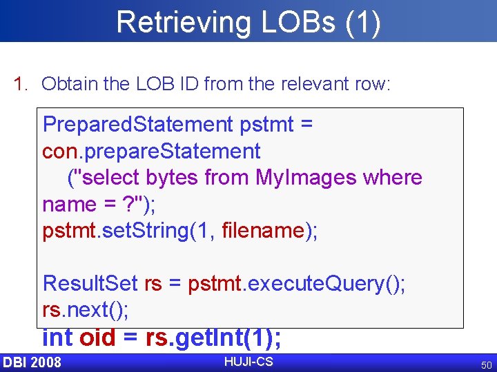 Retrieving LOBs (1) 1. Obtain the LOB ID from the relevant row: Prepared. Statement