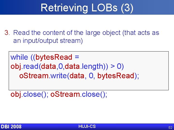 Retrieving LOBs (3) 3. Read the content of the large object (that acts as