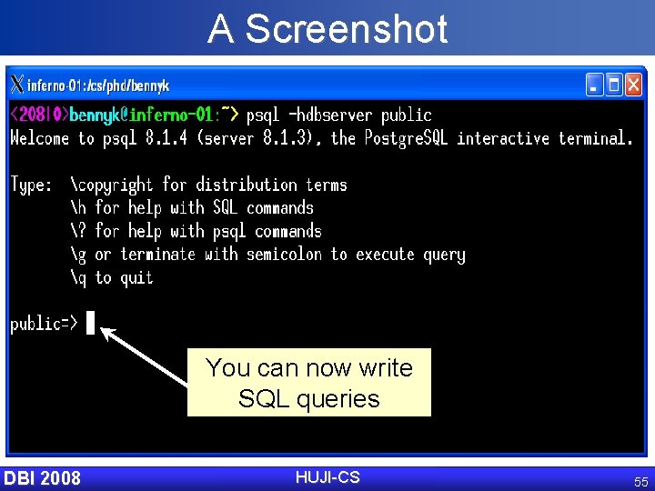 A Screenshot You can now write SQL queries DBI 2008 HUJI-CS 55 