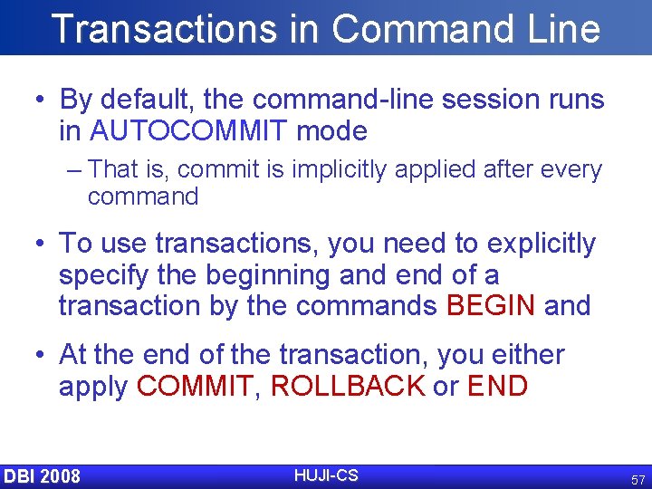 Transactions in Command Line • By default, the command-line session runs in AUTOCOMMIT mode