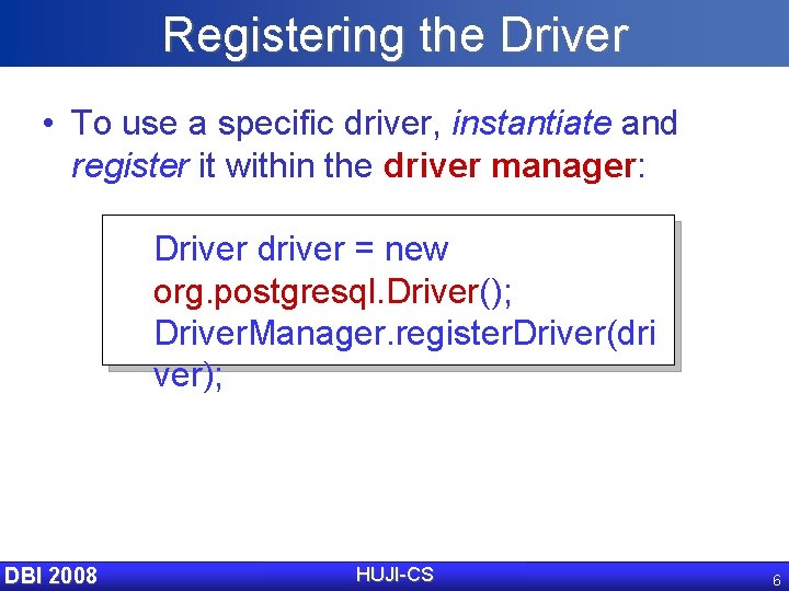Registering the Driver • To use a specific driver, instantiate and register it within