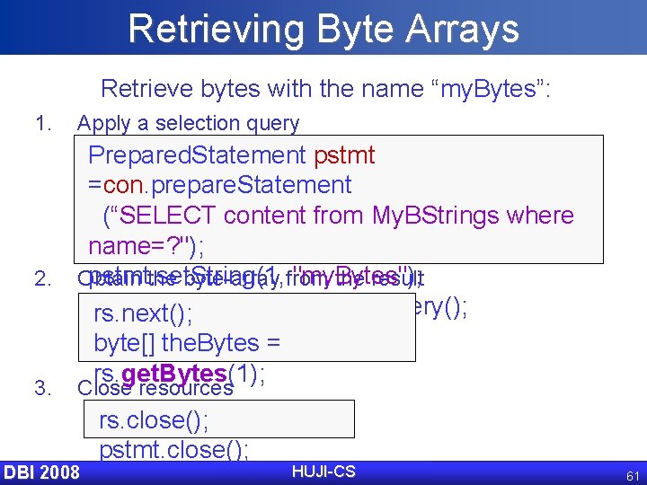 Retrieving Byte Arrays Retrieve bytes with the name “my. Bytes”: 1. Apply a selection
