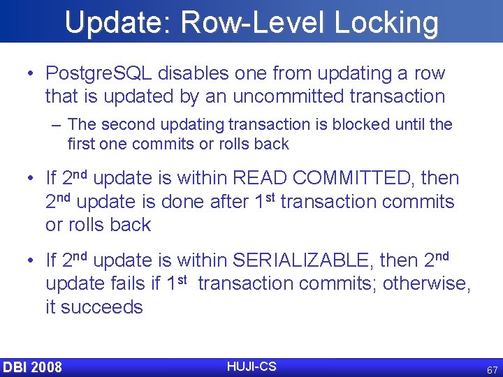 Update: Row-Level Locking • Postgre. SQL disables one from updating a row that is