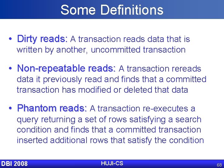Some Definitions • Dirty reads: A transaction reads data that is written by another,