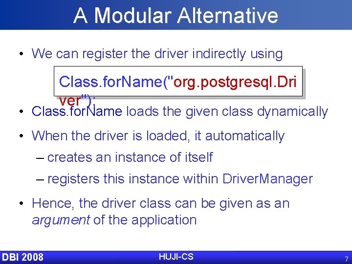 A Modular Alternative • We can register the driver indirectly using Class. for. Name("org.