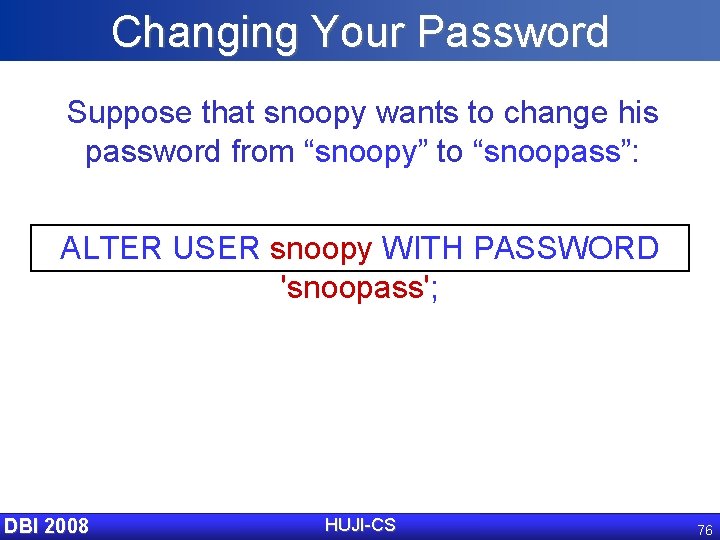 Changing Your Password Suppose that snoopy wants to change his password from “snoopy” to