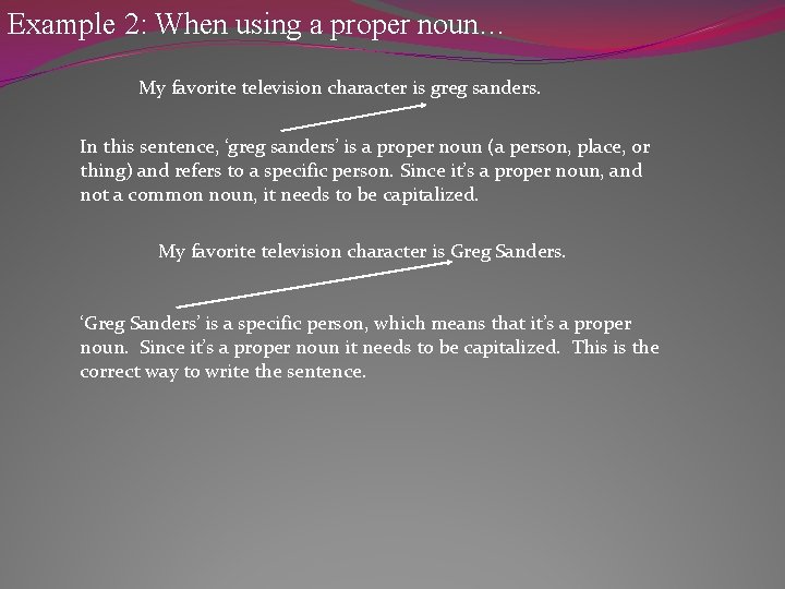 Example 2: When using a proper noun… My favorite television character is greg sanders.