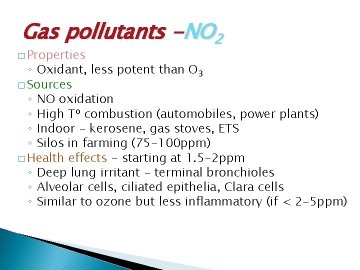 Gas pollutants -NO 2 � Properties ◦ Oxidant, less potent than O 3 �