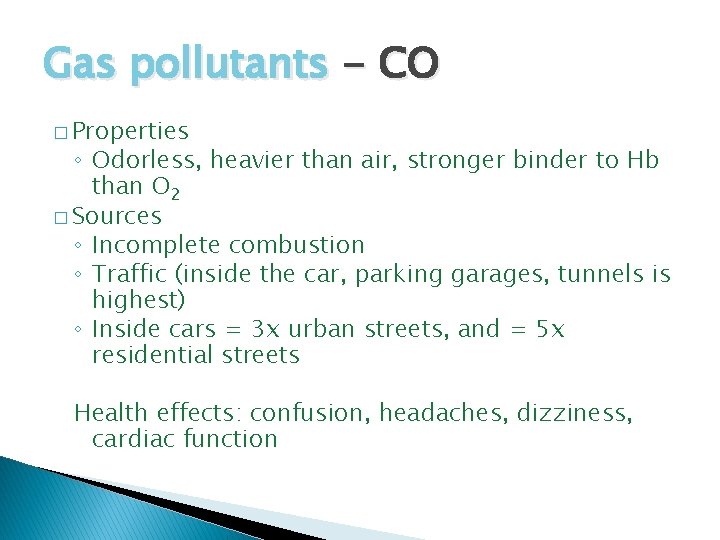 Gas pollutants - CO � Properties ◦ Odorless, heavier than air, stronger binder to