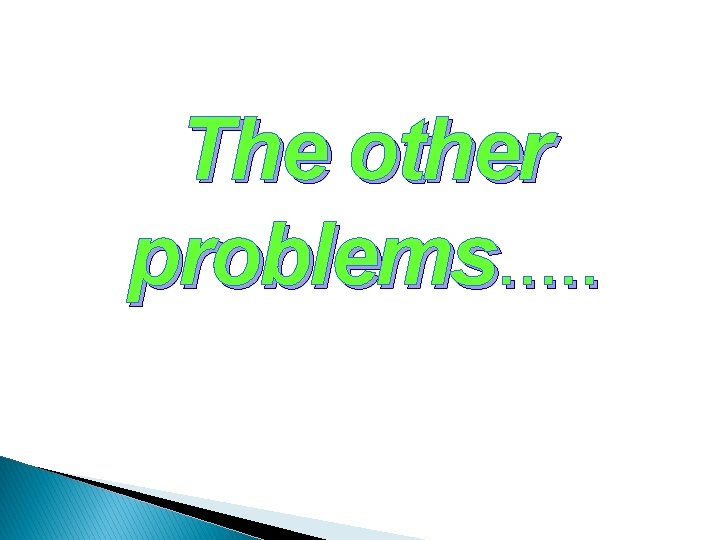 The other problems. . . 
