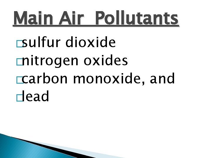 Main Air Pollutants �sulfur dioxide �nitrogen oxides �carbon monoxide, and �lead 