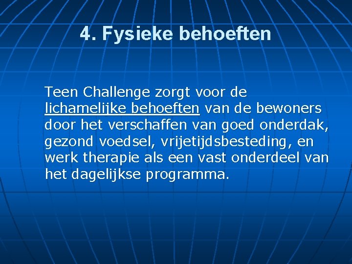 4. Fysieke behoeften Teen Challenge zorgt voor de lichamelijke behoeften van de bewoners door