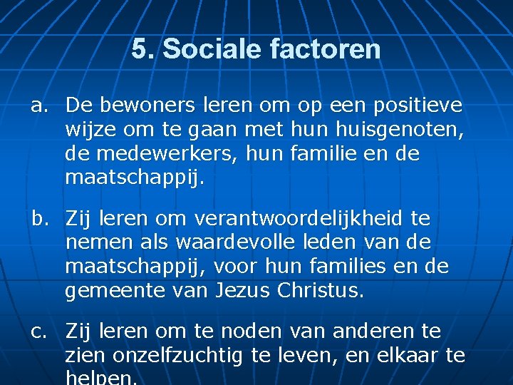 5. Sociale factoren a. De bewoners leren om op een positieve wijze om te