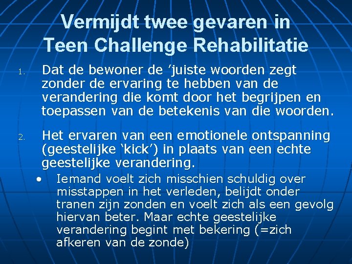 Vermijdt twee gevaren in Teen Challenge Rehabilitatie 1. 2. Dat de bewoner de ’juiste