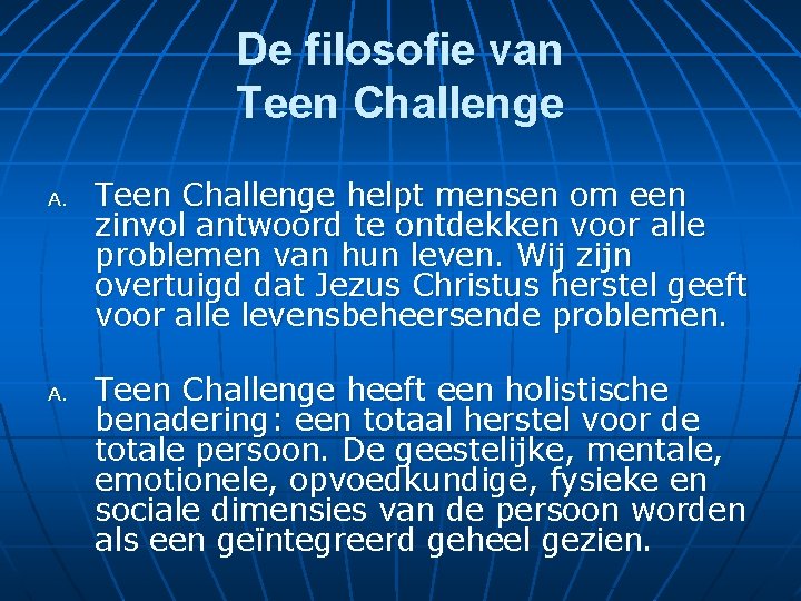 De filosofie van Teen Challenge A. Teen Challenge helpt mensen om een zinvol antwoord