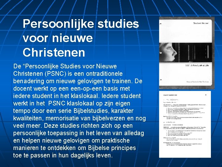 Persoonlijke studies voor nieuwe Christenen De “Persoonlijke Studies voor Nieuwe Christenen (PSNC) is een