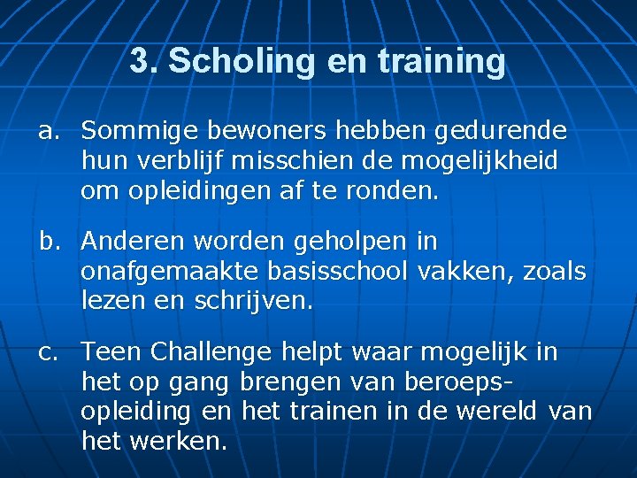 3. Scholing en training a. Sommige bewoners hebben gedurende hun verblijf misschien de mogelijkheid