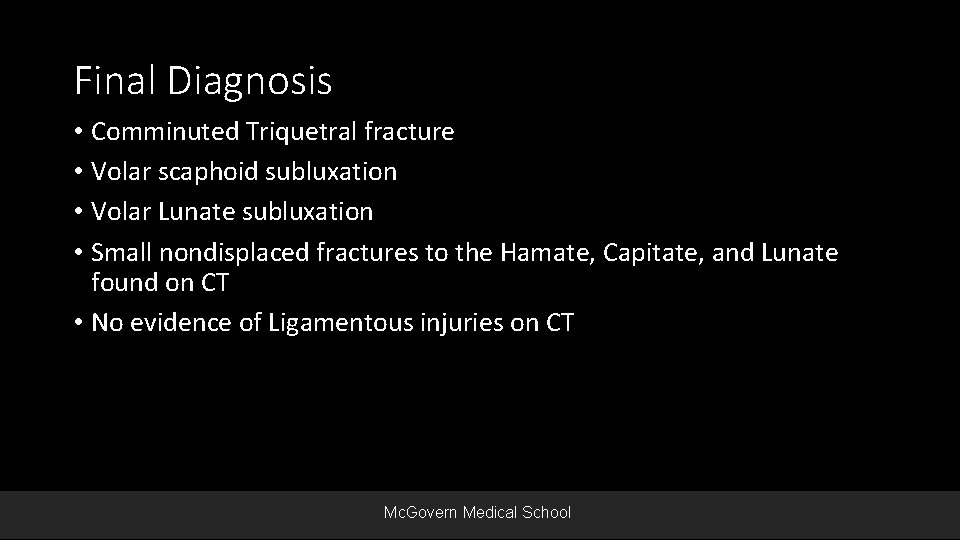 Final Diagnosis • Comminuted Triquetral fracture • Volar scaphoid subluxation • Volar Lunate subluxation