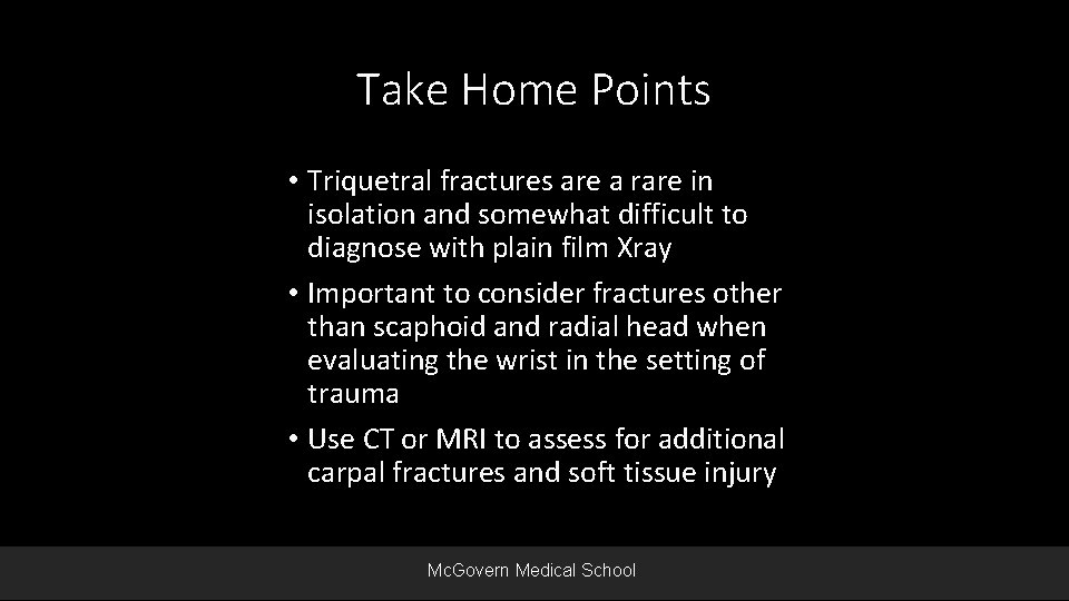 Take Home Points • Triquetral fractures are a rare in isolation and somewhat difficult