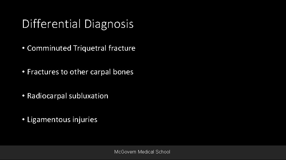 Differential Diagnosis • Comminuted Triquetral fracture • Fractures to other carpal bones • Radiocarpal