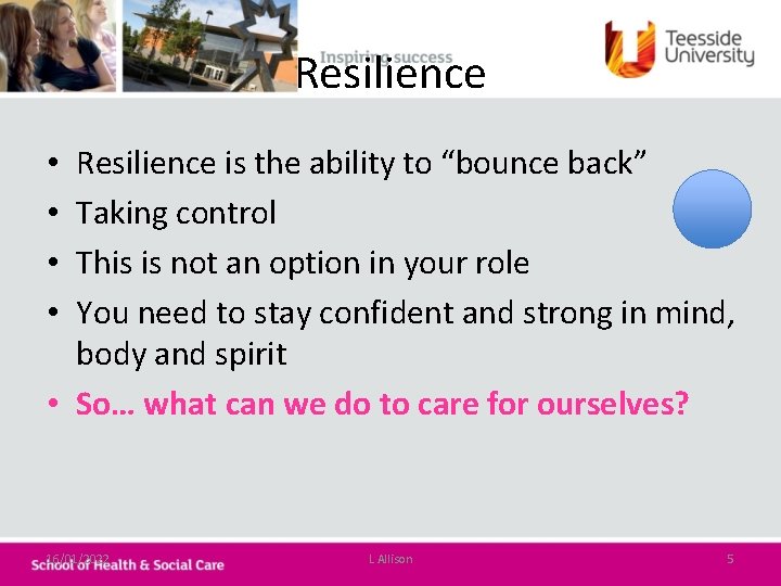 Resilience is the ability to “bounce back” Taking control This is not an option