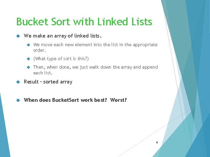 Bucket Sort with Linked Lists We make an array of linked lists. We move