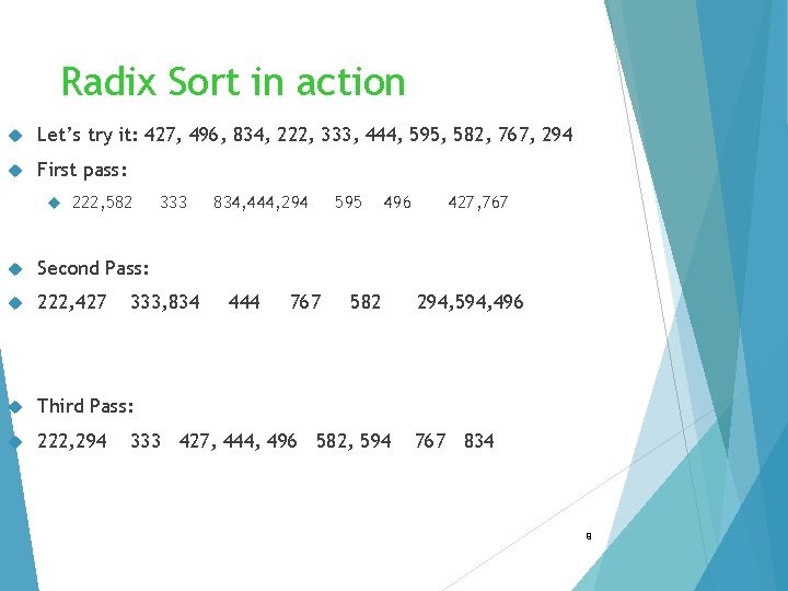 Radix Sort in action Let’s try it: 427, 496, 834, 222, 333, 444, 595,