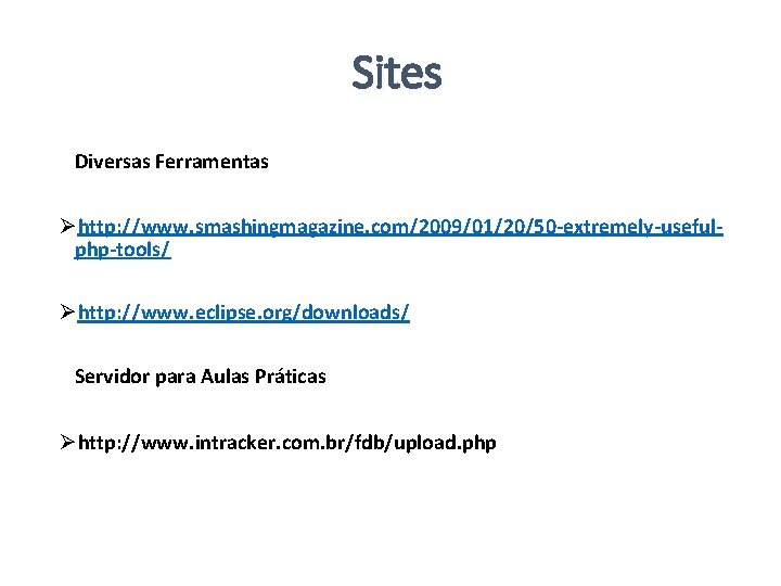 Sites Diversas Ferramentas Øhttp: //www. smashingmagazine. com/2009/01/20/50 -extremely-usefulphp-tools/ Øhttp: //www. eclipse. org/downloads/ Servidor para