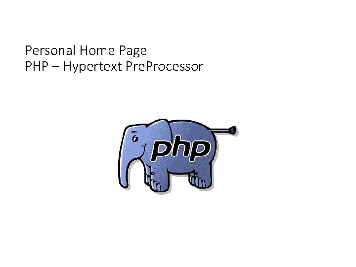 Personal Home Page PHP – Hypertext Pre. Processor 