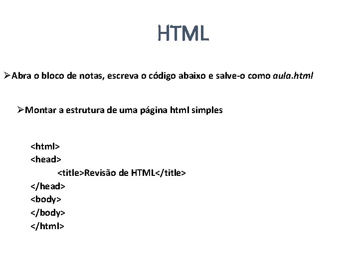 HTML ØAbra o bloco de notas, escreva o código abaixo e salve-o como aula.