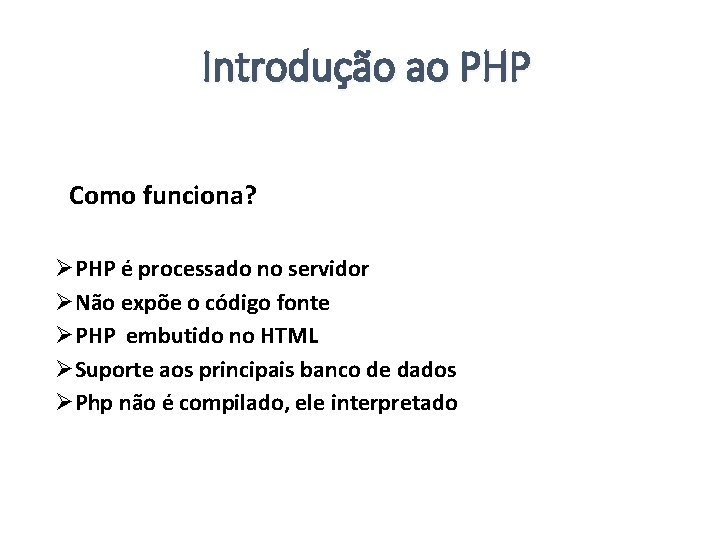 Introdução ao PHP Como funciona? ØPHP é processado no servidor ØNão expõe o código