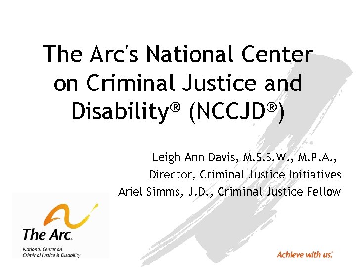 The Arc's National Center on Criminal Justice and ® ® Disability (NCCJD ) Leigh