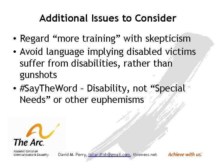 Additional Issues to Consider • Regard “more training” with skepticism • Avoid language implying