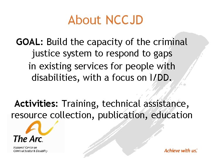 About NCCJD GOAL: Build the capacity of the criminal justice system to respond to