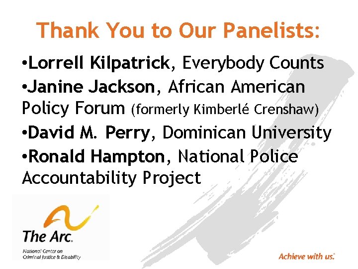 Thank You to Our Panelists: • Lorrell Kilpatrick, Everybody Counts • Janine Jackson, African