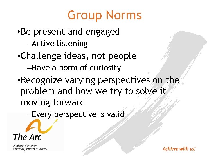 Group Norms • Be present and engaged –Active listening • Challenge ideas, not people