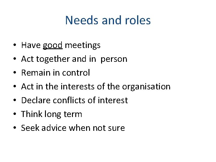 Needs and roles • • Have good meetings Act together and in person Remain
